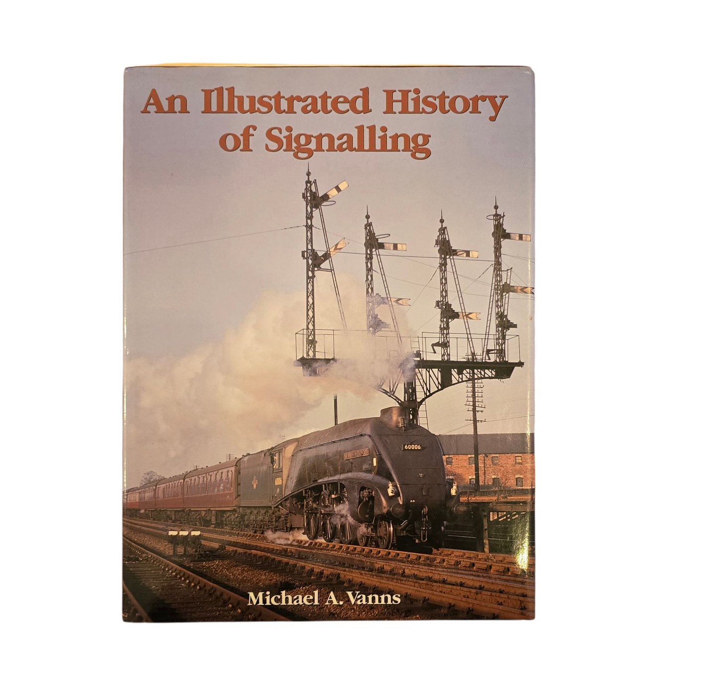RA 8704 AN ILLUSTRATED HISTORY OF RAILWAY SIGNALLING, Michael A VANNS
