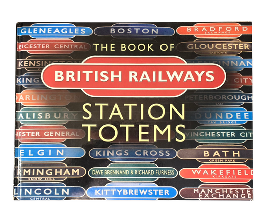 RA 7346  THE BOOK OF BRITISH RAILWAYS STATION TOTEMS BY D.BRENNAND & R.FURNESS.